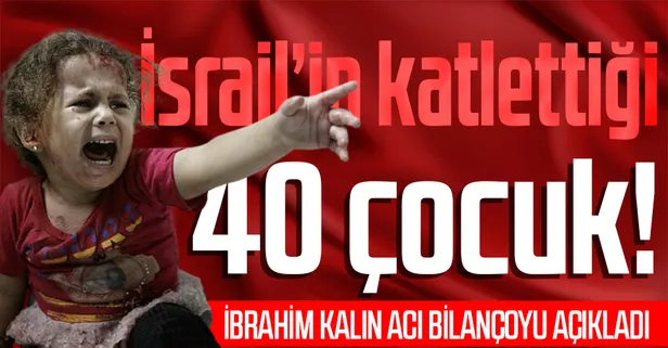 İbrahim Kalın acı tabloyu paylaştı: "Gazze'de İsrail'in katlettiği 40 çocuk"