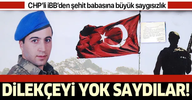 CHP'li İBB’den şehit ailesine saygısızlık: Babasının dilekçesini yok saydılar