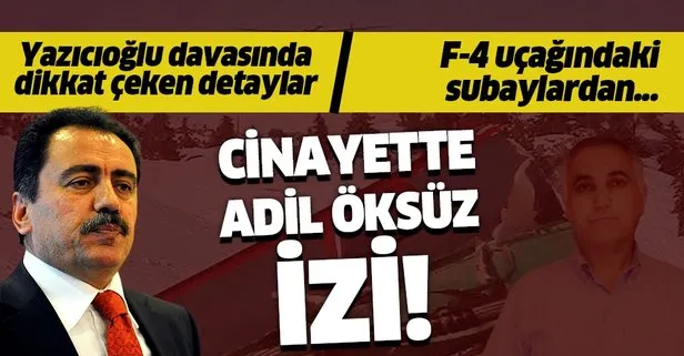 Muhsin Yazıcıoğlu cinayetinde Adil Öksüz izi! F-4 uçağındaki subaylardan...