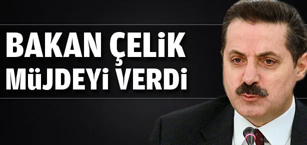 Bakan Çelik müjdeyi verdi