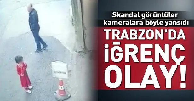 Trabzon’da iğrenç olay! Küçük kıza taciz güvenlik kamerasında