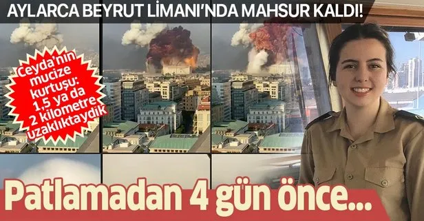 Son dakika: Kaptan olmak isteyen Ceyda Beyrut Limanı’ndaki patlamadan 4 gün önce kurtuldu