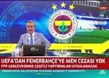 UEFA'nın Fenerbahçe kararı belli oldu (Video)