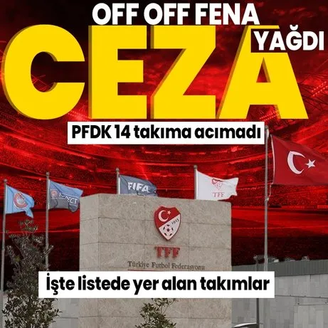 PFDK’dan Süper Lig’in 14 takımına ceza yağdı! Pendikspor, Galatasaray, Beşiktaş’a...
