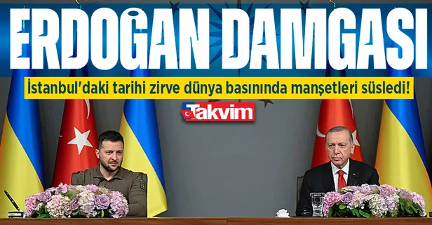 İstanbul'daki tarihi zirve dünya basınında manşetleri süsledi!