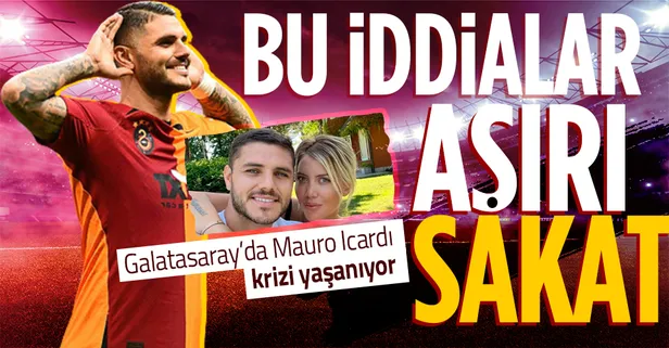 Şoke eden iddialar! Galatasaray’da Mauro Icardı krizi yaşanıyor