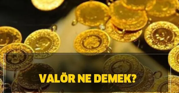 Valör nedir, ne demek? Altın alımında valör uygulaması