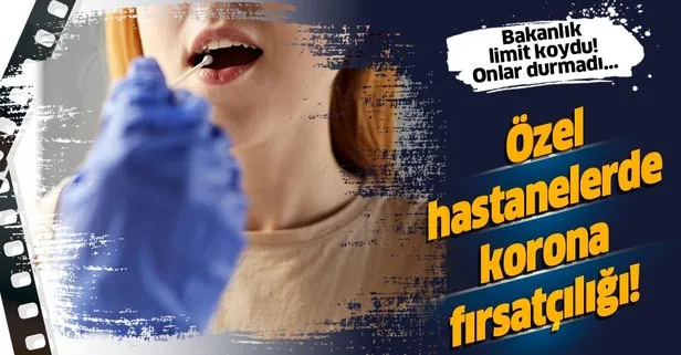 Özel hastanelerde koronavirüs fırsatçılığı!