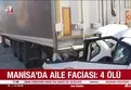 Manisa'da'da korkunç kaza: 4 ölü!