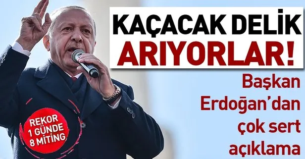 Başkan Erdoğan’dan çok sert açıklama: Kaçacak delik arıyorlar