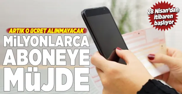 Milyonlarca aboneye müjde! Açma-Kapama ücreti tarih oluyor