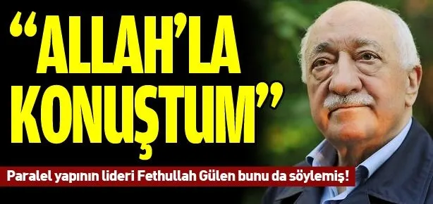Fetullah Gülen, Allah’la konuştum dedi