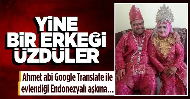 Google Translate aşkı kısa sürdü! Denizlili Ahmet Kara Endoznezyalı Nel Mawati’den boşanmak istiyor