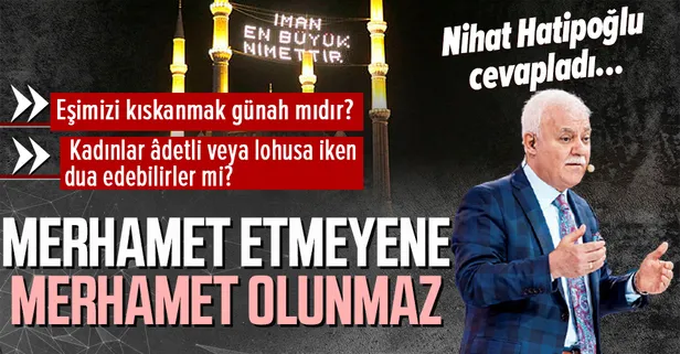 Prof. Dr. Nihat Hatipoğlu kaleme aldı: ‘Merhamet etmeyene merhamet olunmaz’