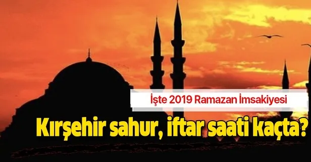 Kırşehir imsak iftar sahur vakti 2019: Kırşehir sahur, iftar saati kaçta? Ramazan İmsakiyesi Diyanet açıklaması