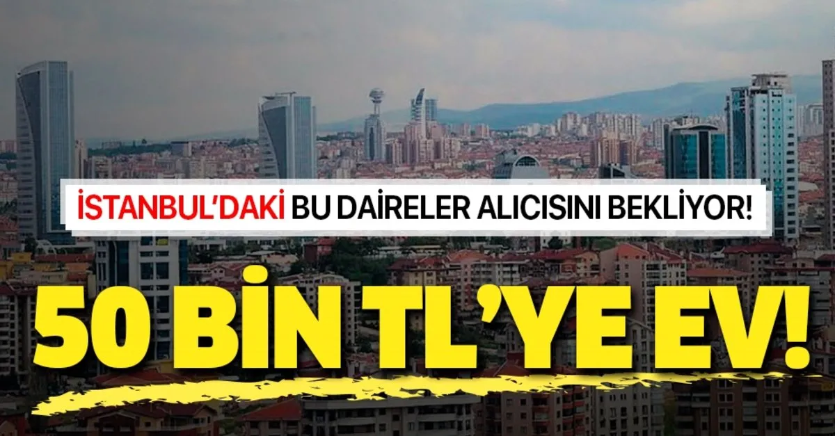 50 Bin Tl Ye Ev Istanbul Da Icraradan Satisa Cikan Daireler Alicilarini Bekliyor Takvim