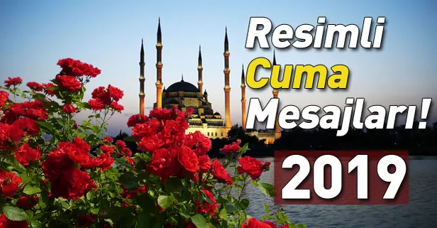 Cuma mesajları 2019: En güzel kısa ve resimli cuma mesajları ile sevdiklerinizin cumasını kutlayın