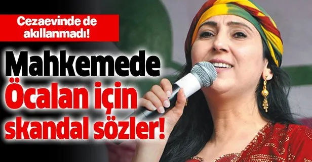 Figen Yüksekdağ’dan mahkemede skandal sözler! Öcalan için ’halk önderi’ dedi!