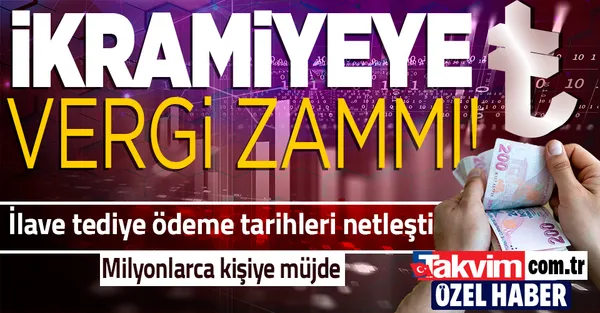 İlave tediye ne zaman ödenecek? İlave tediye ödeme tarihleri netleşti! İkramiyeye vergi zammı-1