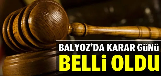 Balyoz’da karar günü belli oldu