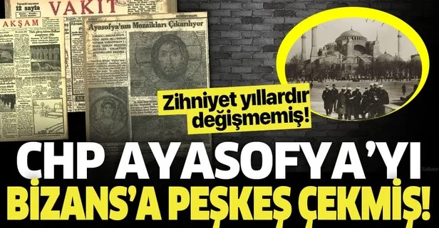 CHP zihniyeti Ayasofya’yı Bizans’a peşkeş çekmiş! İşte tarihi gerçekler