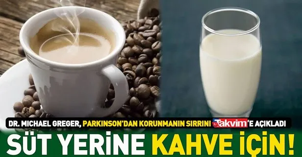 Parkinson hastalığından korunmak için süt yerine kahve için! İşte Parkinson’dan korunmanın yolları...