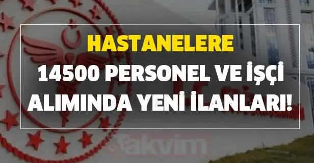 Üniversite hastanelerine personel ve işçi alımı başvuru şartları! Hastanelere 14500 personel ve işçi alımında yeni ilanları!