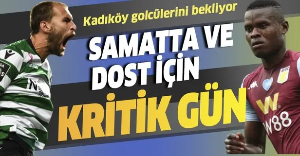 Samatta ve Dost için kritik gün