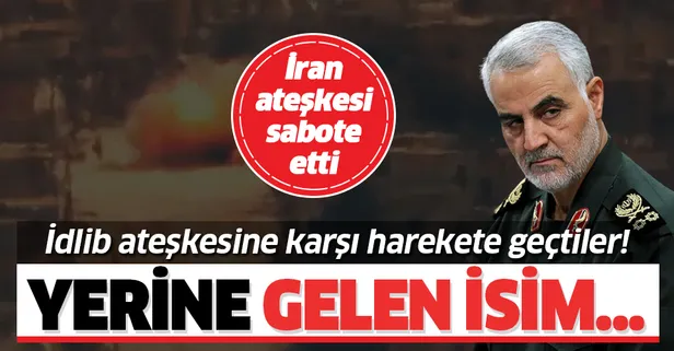 İran, İdlib ateşkesini sabote etti! Kasım Süleymani'nin yerine geçen isim...