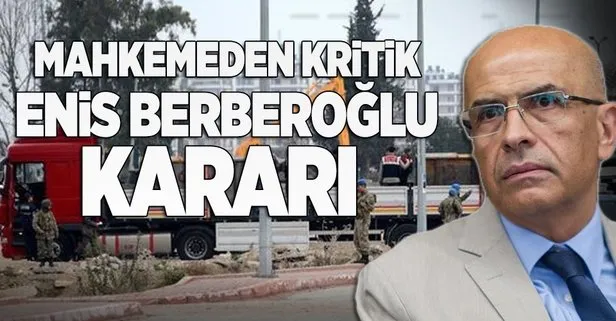Mahkemeden kritik Enis Berberoğlu kararı
