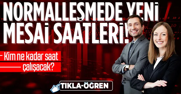 Kademeli normalleşmede mesai saatleri değişti mi? Memurlar 17 Mayıs'ta mesaiye kaçta başlıyor? Kamuda yeni mesai saatleri!