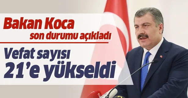 Bakan Koca açıkladı: Koronavirüsten hayatını kaybedenlerin sayısı 21'e vaka sayısı 947’ye ulaştı