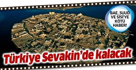 BAE, SUUD ve Sisi'ye kötü haber! Türkiye Sevakin’de kalacak