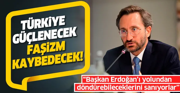 İletişim Başkanı Fahrettin Altun: Türkiye güçlenececek, faşizm ve faşistler kaybedecek!