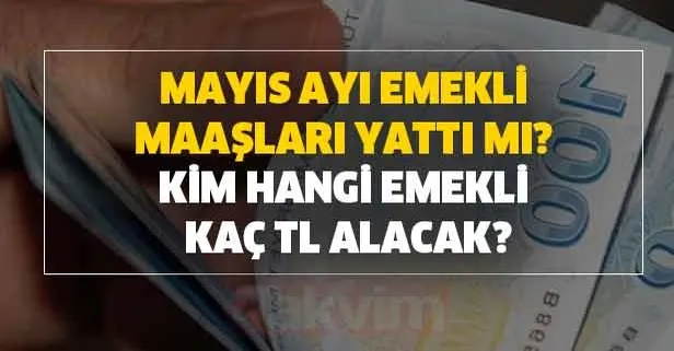 SSK-SGK-Bağkur'lu Mayıs ayı zamlı emekli maaşları yattı mı? Kim hangi emekli kaç TL alacak? İşte taban ücretler