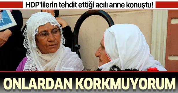 Evlat nöbetinde HDP’liler tarafından tehdit edilen acılı anne Remziye Akkoyun: Onlardan korkmuyorum