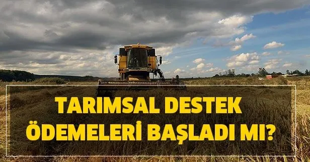 Tarımsal destek ödemeleri başladı mı?