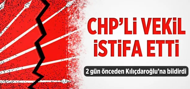 CHP’li vekil istifa etti