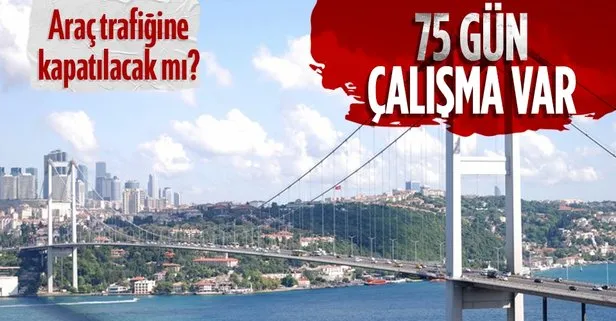 SON DAKİKA: Fatih Sultan Mehmet Köprüsü’nde 75 gün sürecek onarım çalışması