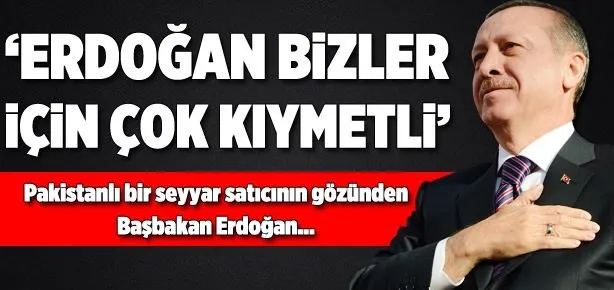 Tayyip Erdoğan bizler için çok kıymetli