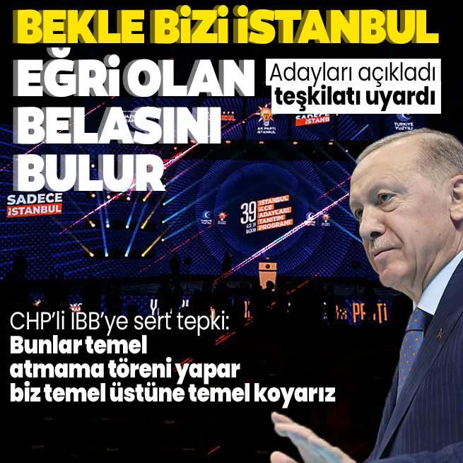 Başkan Erdoğan AK Partinin İstanbul ilçe belediye başkan adaylarını açıkladı teşkilatı uyardı