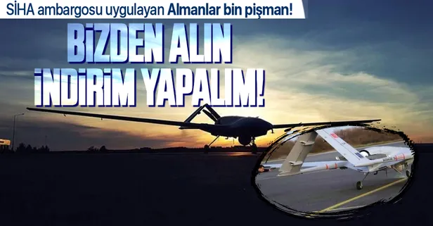 İHA ve SİHA’lara ambargo uygulayan Almanya bin pişman: Bizden alın indirim yapalım