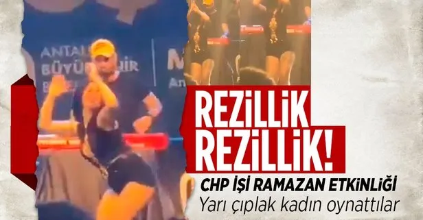 CHP’li Antalya Büyükşehir Belediyesi’nden rezillik! Ramazan etkinliğinde yarı çıplak kadın dans etti