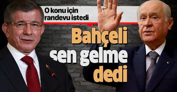 SON DAKİKA: MHP Genel Başkanı Devlet Bahçeli, Ahmet Davutoğlu’nun görüşme talebini reddetti