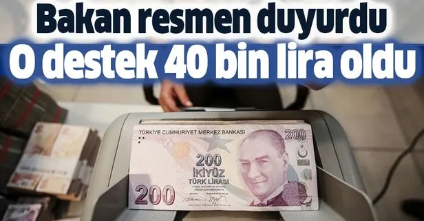 Bakan duyurdu! O destek 40 bin liraya yükseltildi