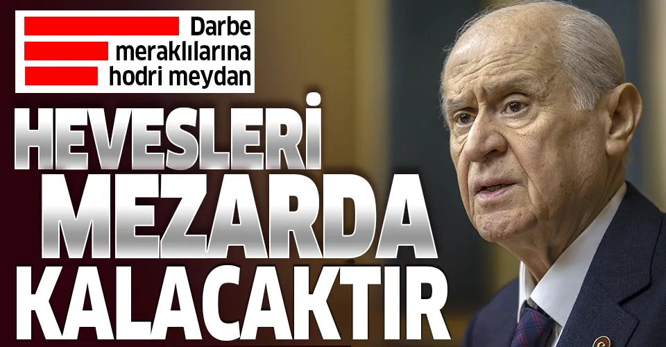 Son dakika: MHP lideri Devlet Bahçeli'den darbe heveslilerine hodri meydan