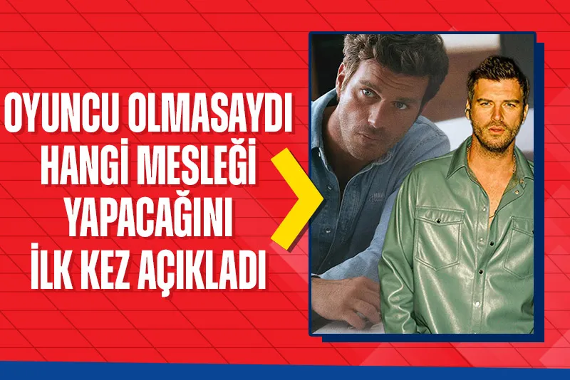 Kıvanç Tatlıtuğ ilk kez açıkladı! Oyuncu olmasaydı bakın hangi mesleği tercih edermiş... - 1
