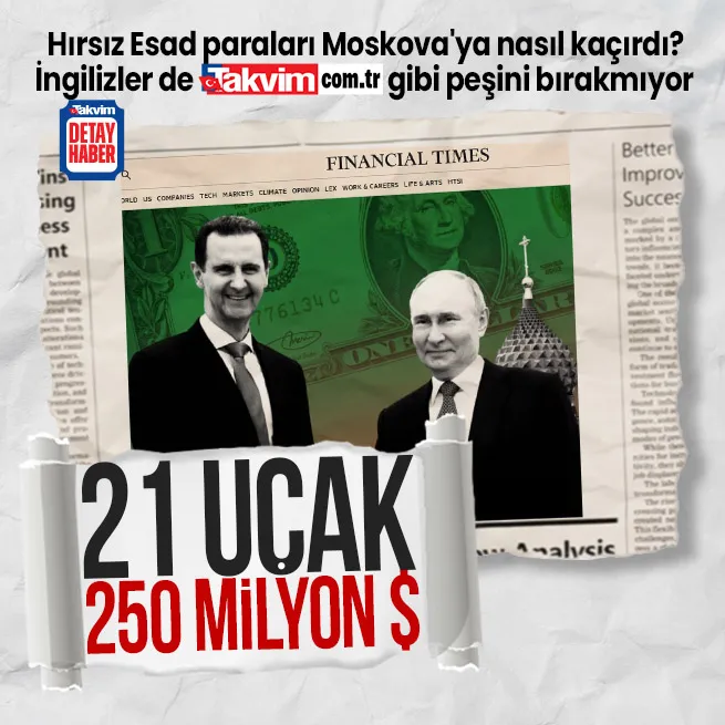 Beşar Esad Suriye halkının 250 milyon dolarını Moskovaya böyle taşımış! Financial Timestan dikkat çeken iddia