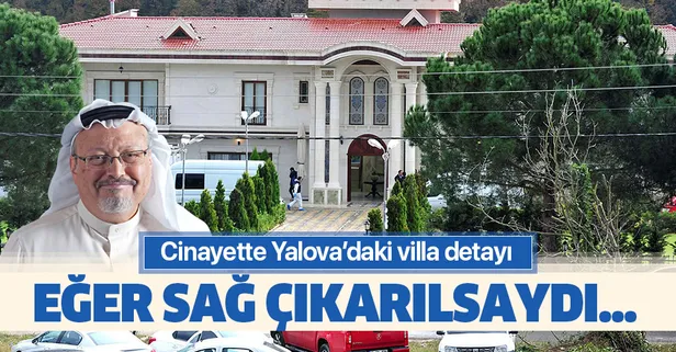 Cemal Kaşıkçı cinayetinde Yalova'daki villa detayı: Konsolosluktan sağ çıkarılsaydı...