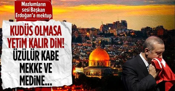 Filistin’e giden gençlerden Başkan Erdoğan’a mektup: Kudüs olmasa yetim kalır din, üzülür Kabe, Mekke, Medine...